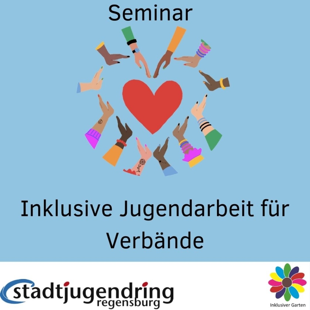 Die Zeichnung zeigt ein Herz in der Mitte. Darum herum sind viele bunte Hände. Darüber und darunter steht "Seminar Inklusive Jugendarbeit für Verbände". Darunter sind die Logos vom Stadtjugendring Regensburg und Inklusivem Garten. (Bild: Stadtjugendring Regensburg)